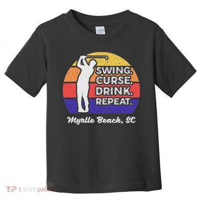 Swing Curse Drink Repeat Myrtle Beach Golf Design Toddler T-Shirt
