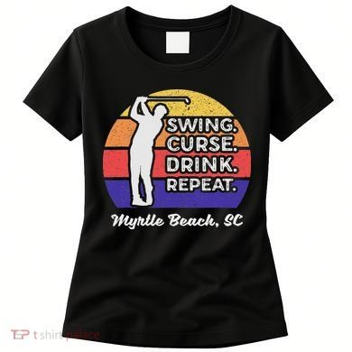 Swing Curse Drink Repeat Myrtle Beach Golf Design Women's T-Shirt