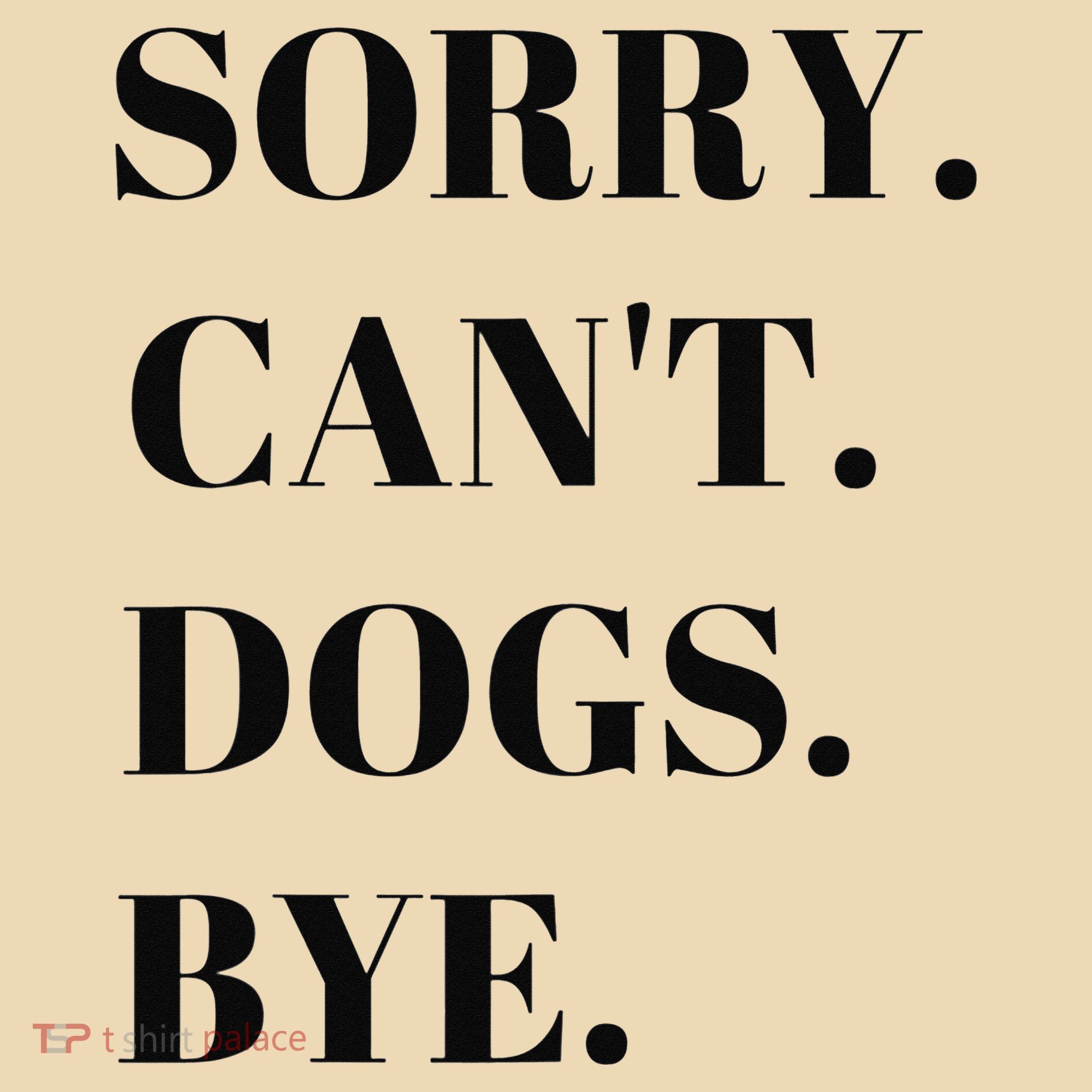 Sorry Can't Dogs Bye Shirt Funny Dog Lover Tote Bag