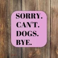 Sorry Can't Dogs Bye Shirt Funny Dog Lover Coaster thumb 0