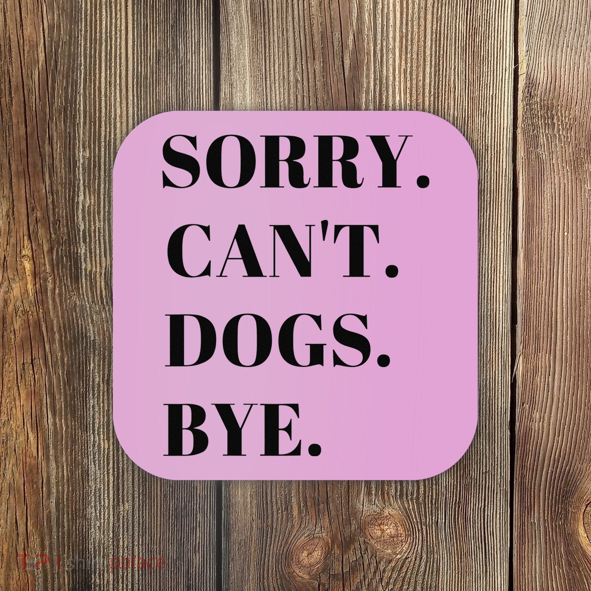 Sorry Can't Dogs Bye Shirt Funny Dog Lover Coaster