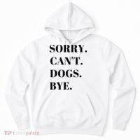 Sorry Can't Dogs Bye Shirt Funny Dog Lover Hoodie thumb 0