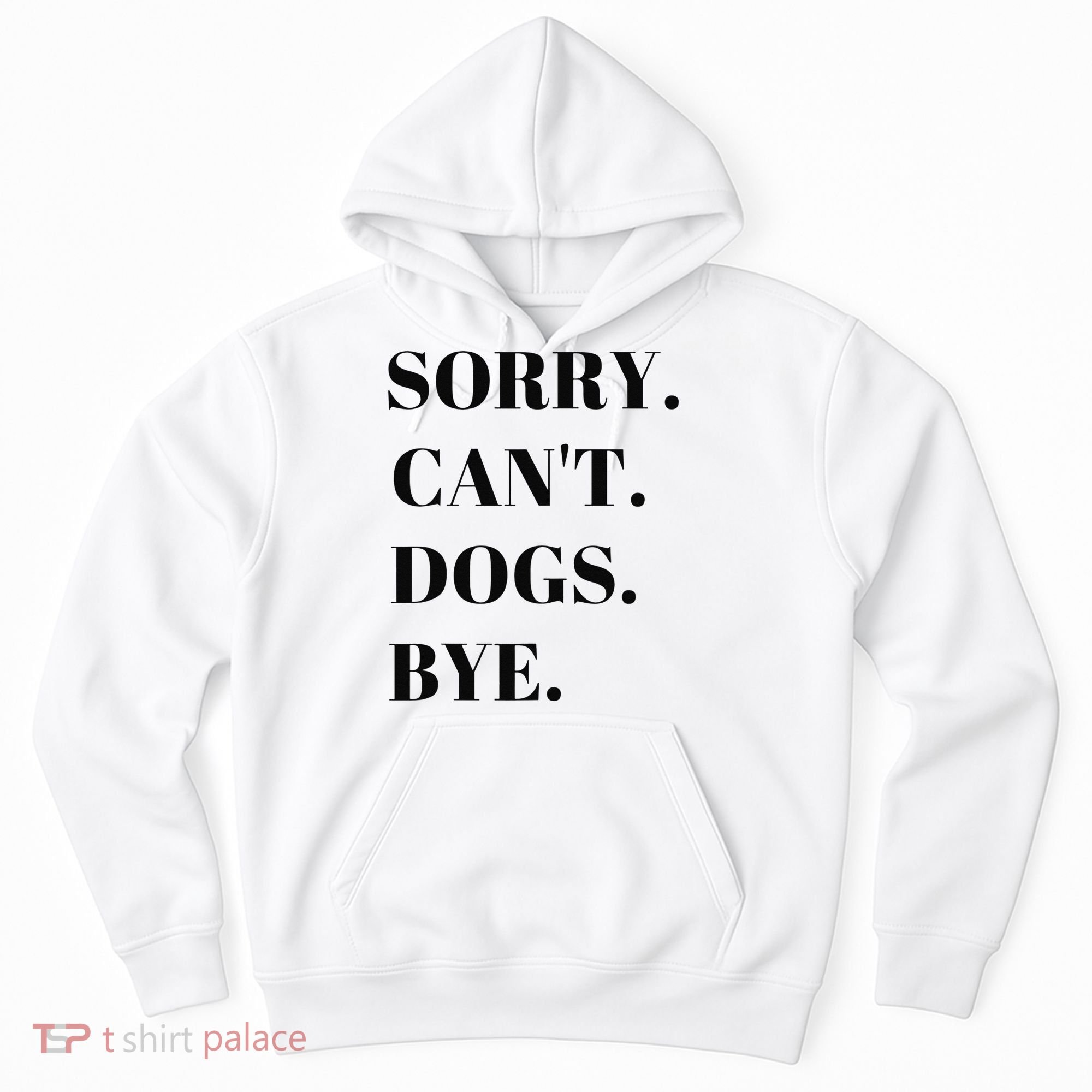 Sorry Can't Dogs Bye Shirt Funny Dog Lover Hoodie