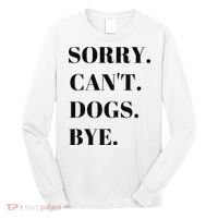 Sorry Can't Dogs Bye Shirt Funny Dog Lover Long Sleeve Shirt thumb 0