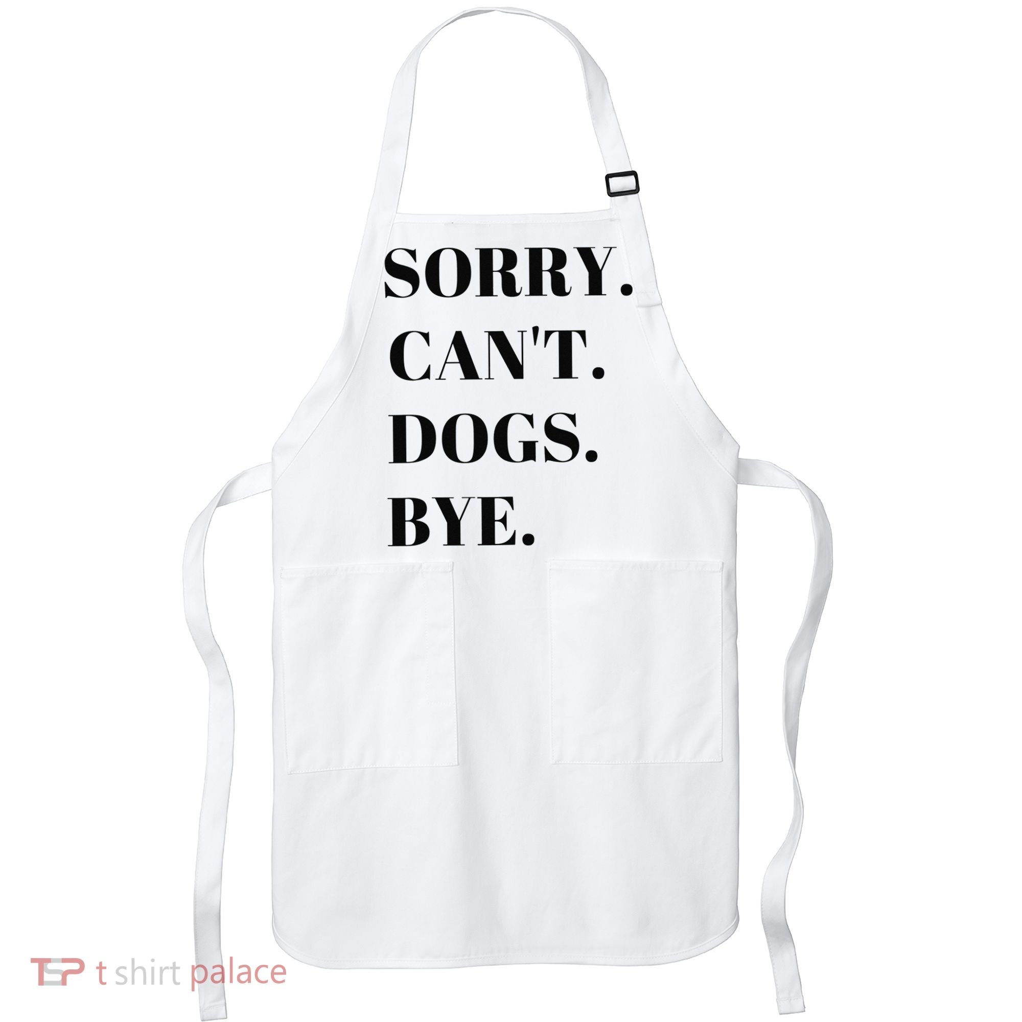 Sorry Can't Dogs Bye Shirt Funny Dog Lover Apron