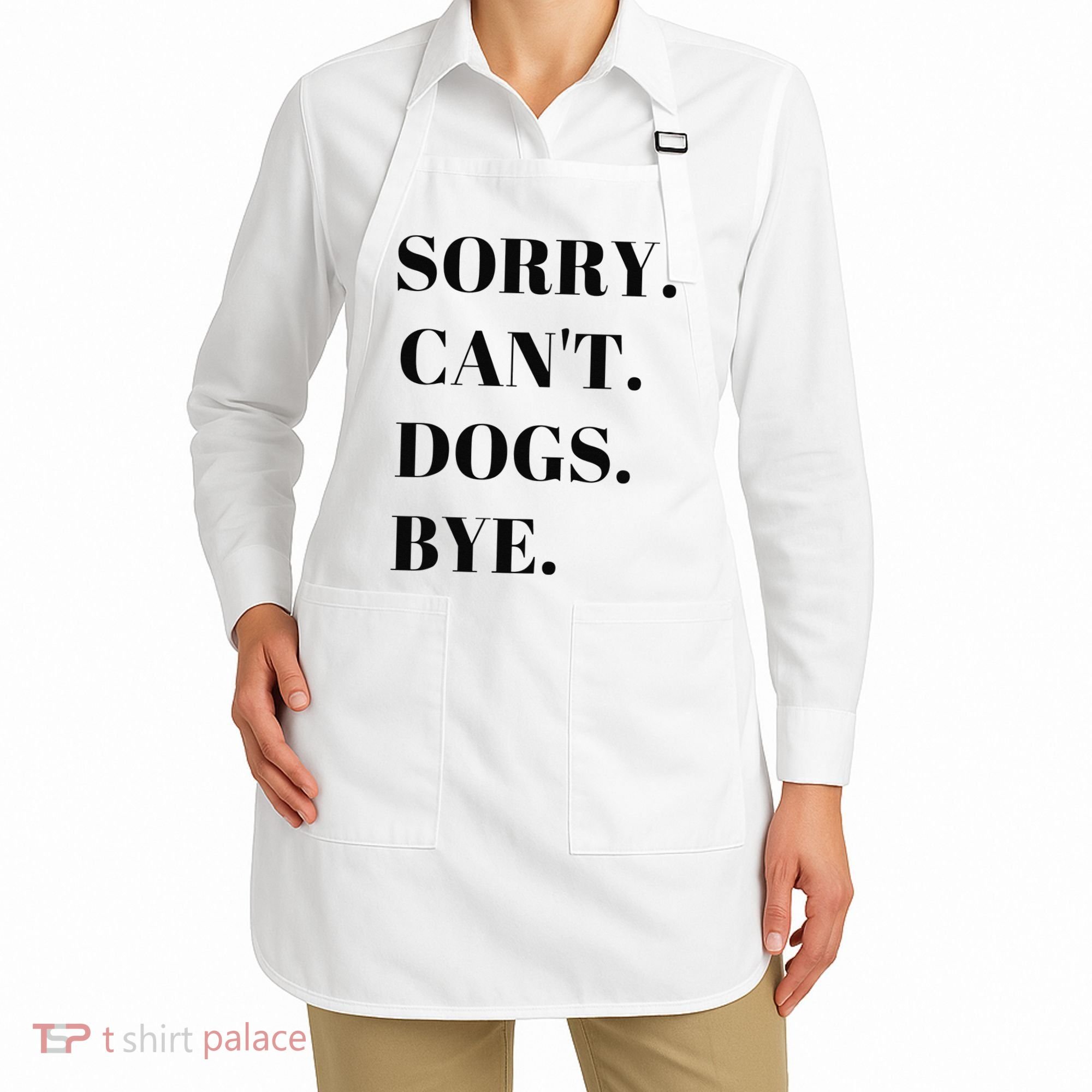 Sorry Can't Dogs Bye Shirt Funny Dog Lover Apron