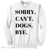 Sorry Can't Dogs Bye Shirt Funny Dog Lover Sweatshirt thumb 0