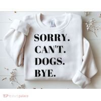 Sorry Can't Dogs Bye Shirt Funny Dog Lover Sweatshirt thumb 2