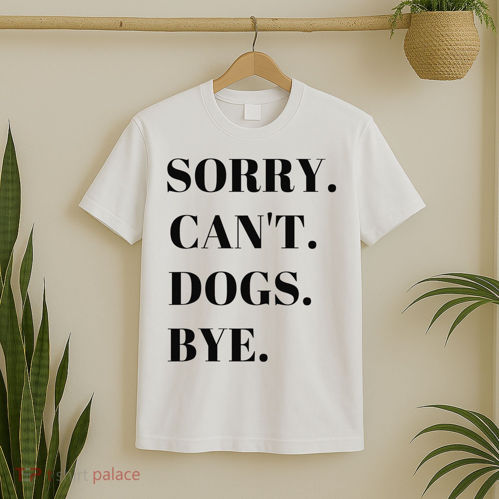 Sorry Can't Dogs Bye Shirt Funny Dog Lover T-Shirt