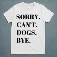 Sorry Can't Dogs Bye Shirt Funny Dog Lover T-Shirt thumb 5