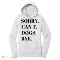 Sorry Can't Dogs Bye Shirt Funny Dog Lover Women's Hoodie thumb 0