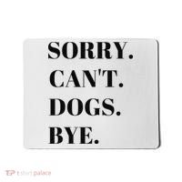 Sorry Can't Dogs Bye Shirt Funny Dog Lover Mousepad thumb 0