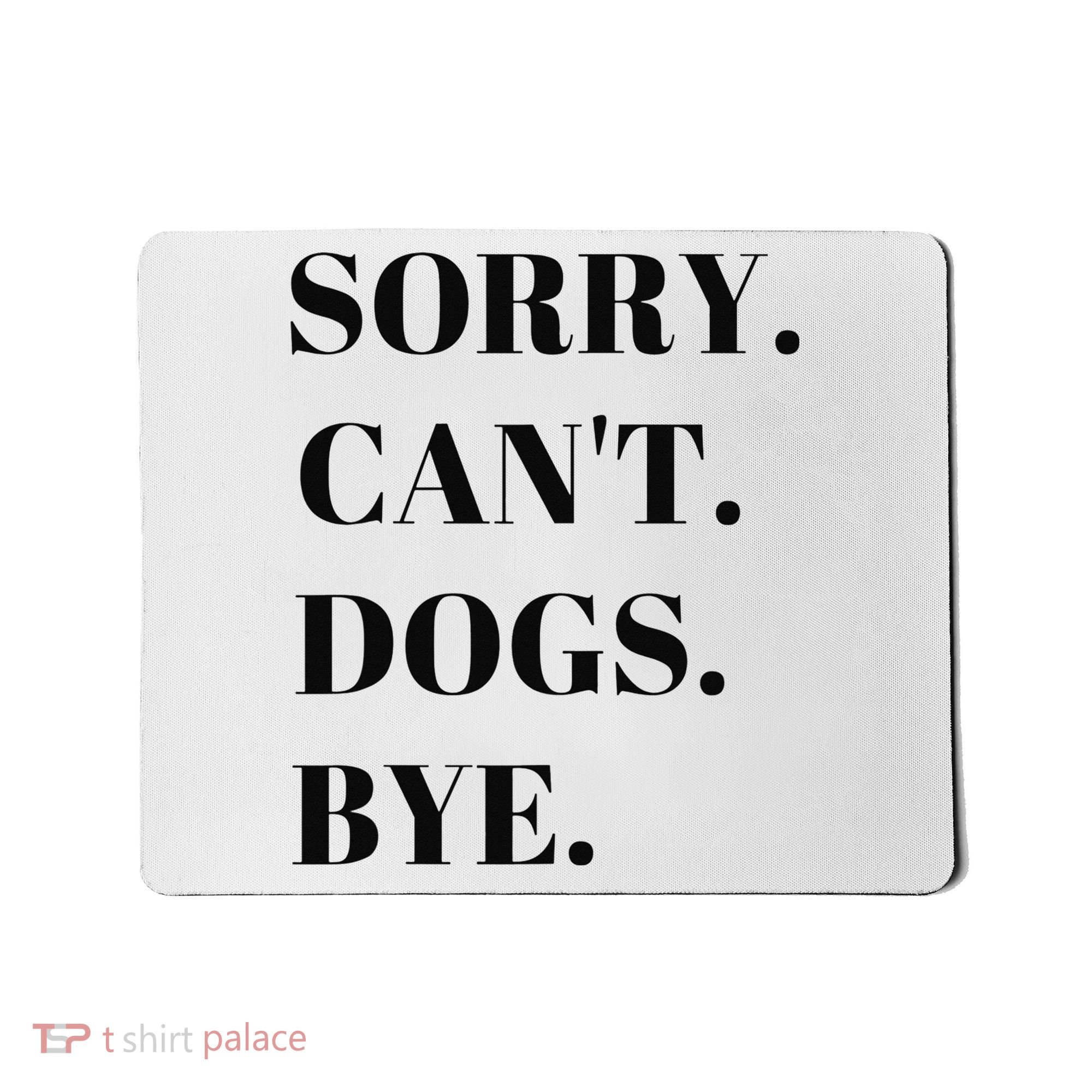 Sorry Can't Dogs Bye Shirt Funny Dog Lover Mousepad