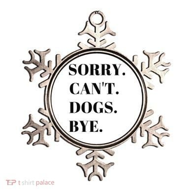 Sorry Can't Dogs Bye Shirt Funny Dog Lover Ornament