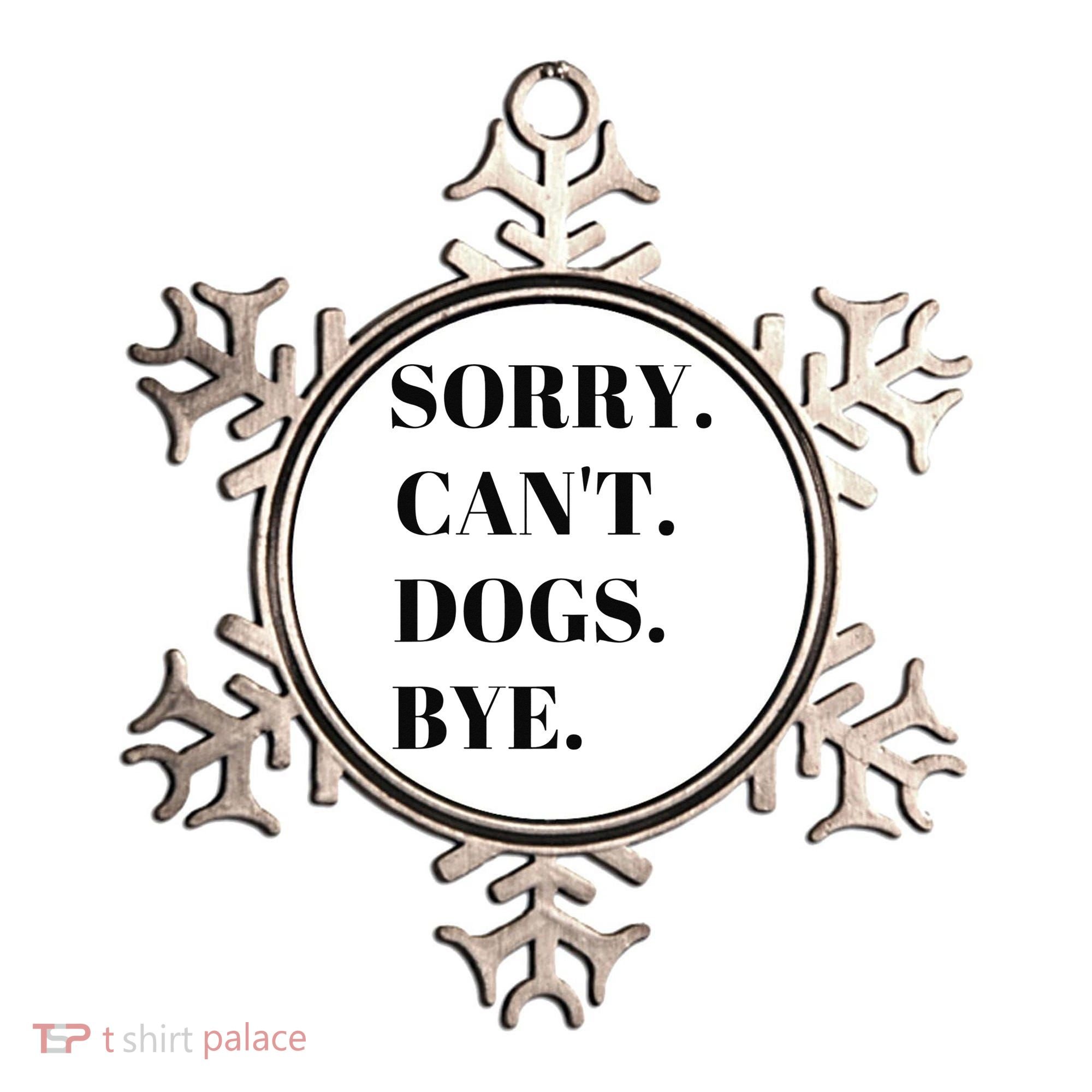 Sorry Can't Dogs Bye Shirt Funny Dog Lover Ornament