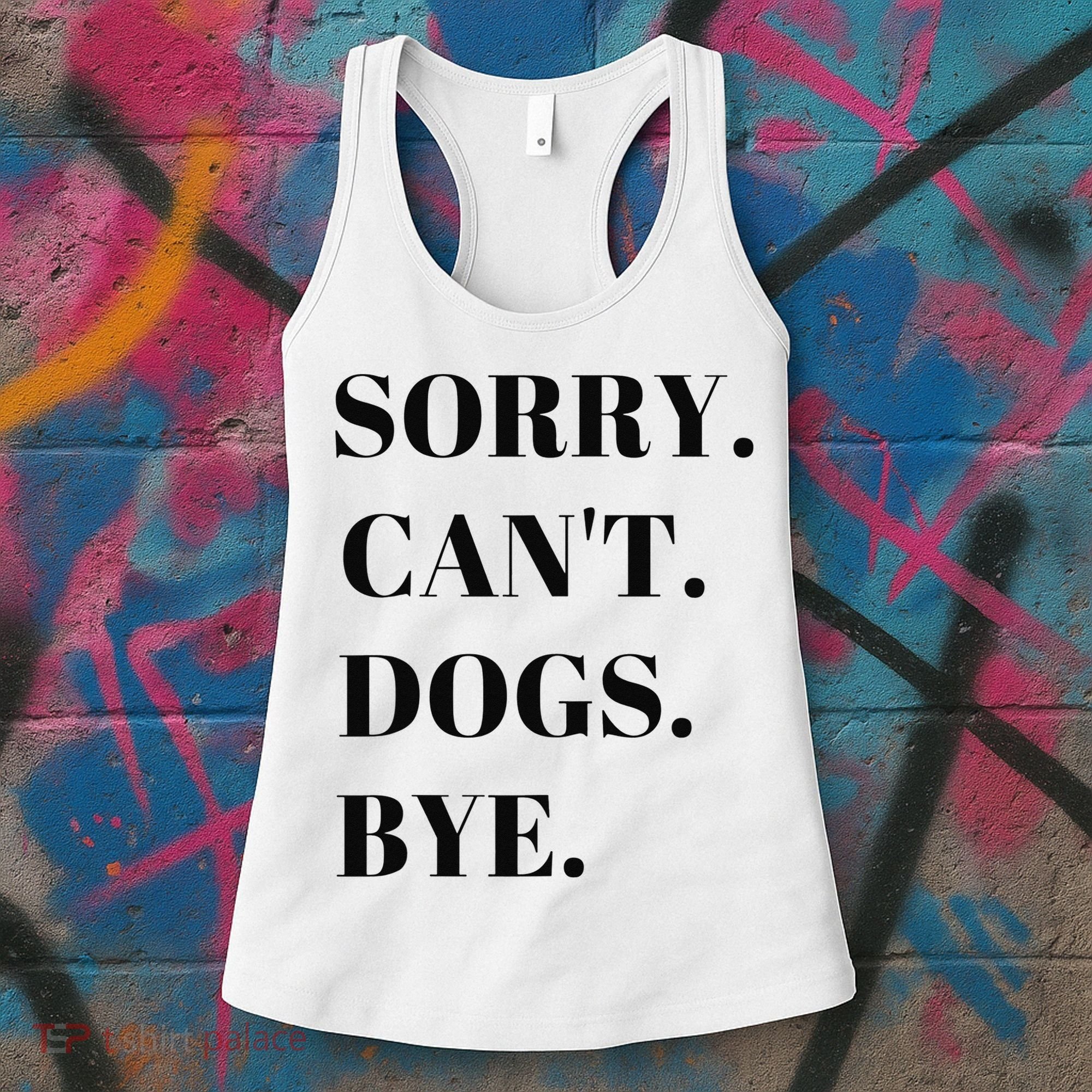Sorry Can't Dogs Bye Shirt Funny Dog Lover Women's Tank Top