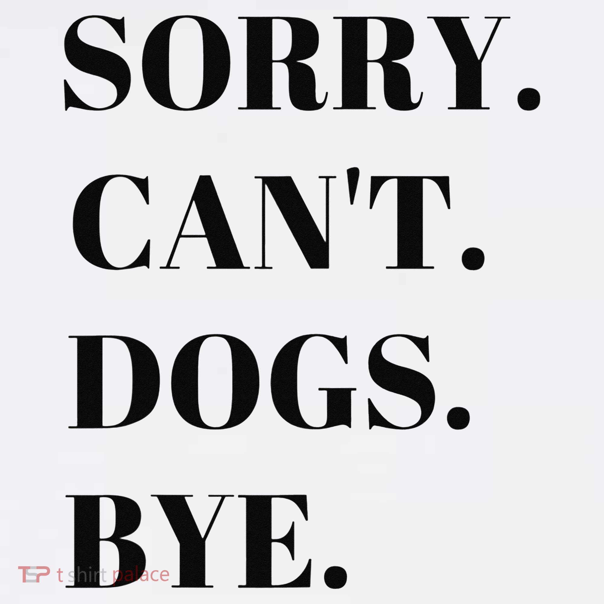 Sorry Can't Dogs Bye Shirt Funny Dog Lover Women's Tank Top