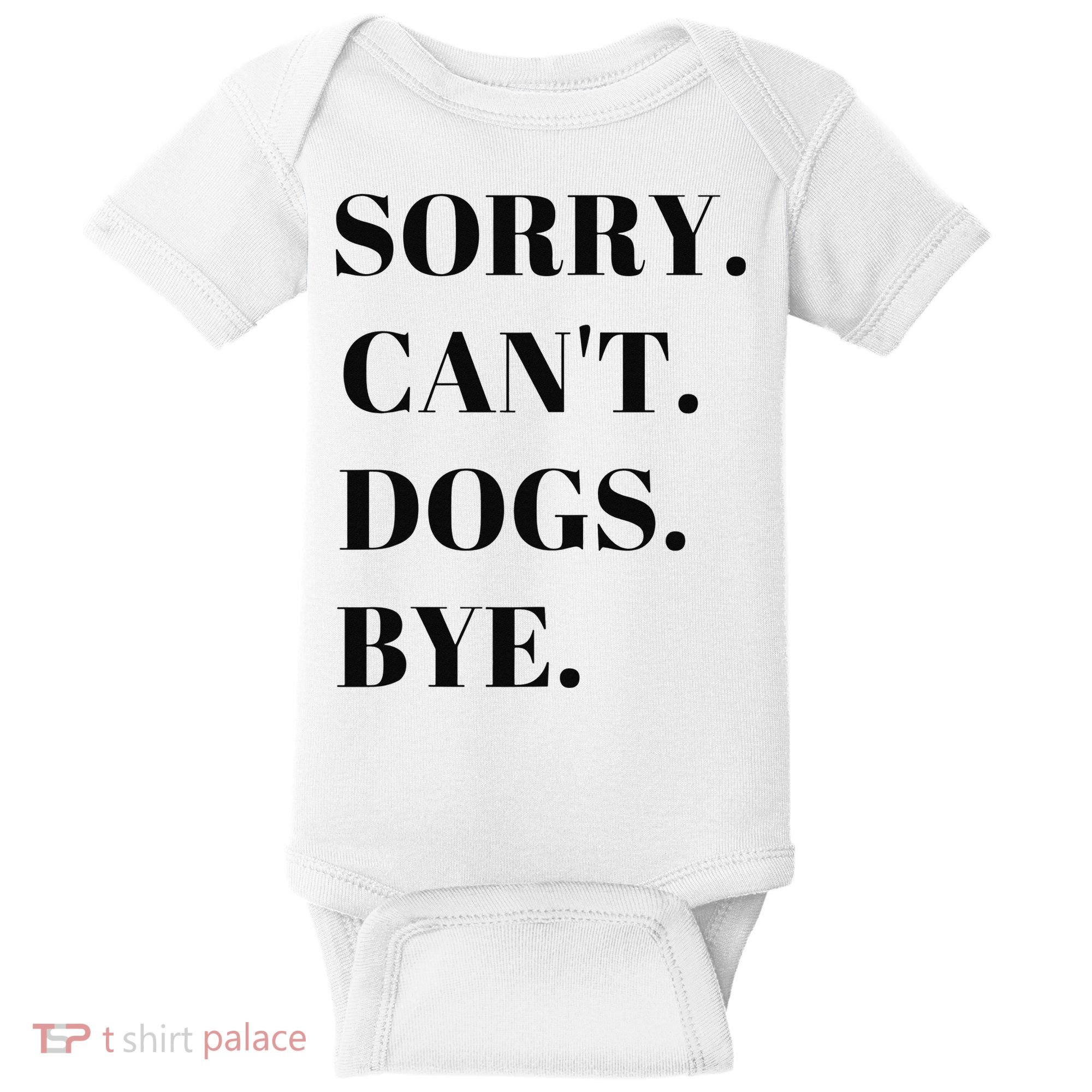 Sorry Can't Dogs Bye Shirt Funny Dog Lover Baby Bodysuit