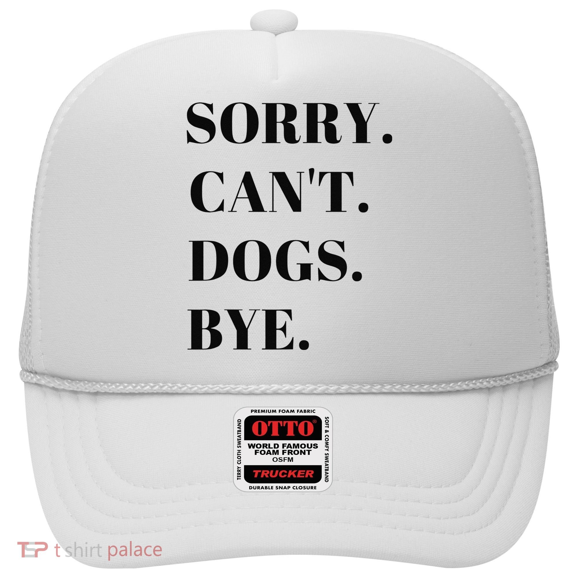 Sorry Can't Dogs Bye Shirt Funny Dog Lover Hat