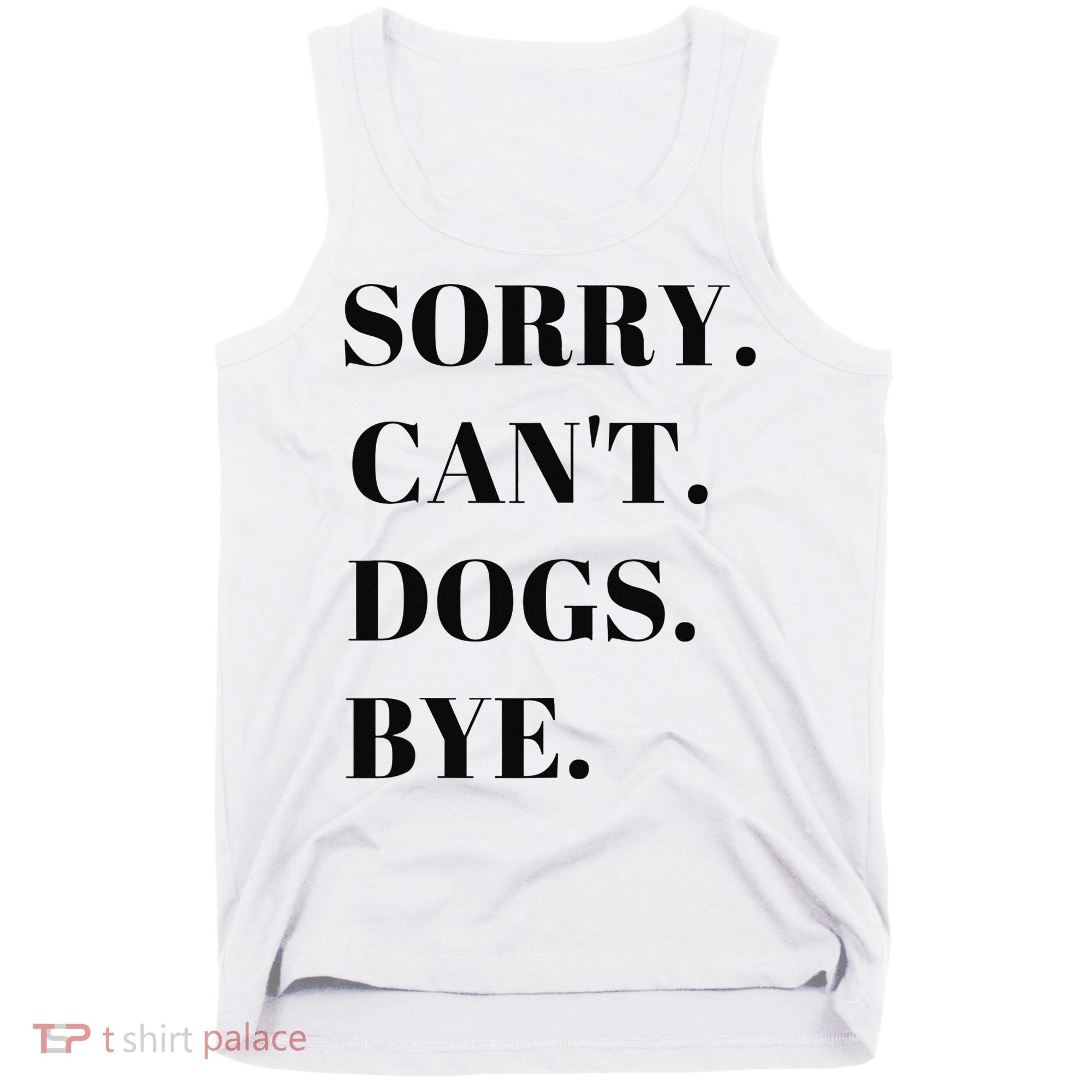 Sorry Can't Dogs Bye Shirt Funny Dog Lover Tank Top