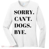 Sorry Can't Dogs Bye Shirt Funny Dog Lover Women's Long Sleeve Shirt thumb 0