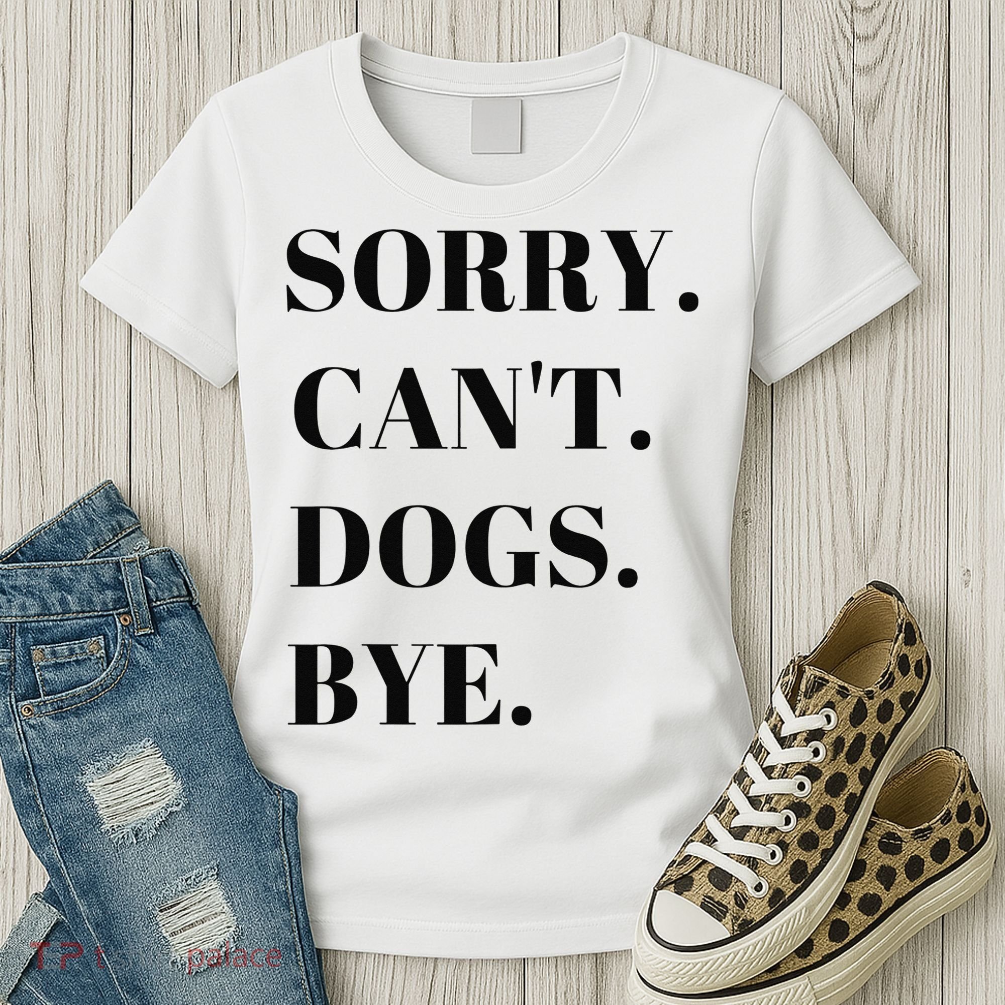 Sorry Can't Dogs Bye Shirt Funny Dog Lover Women's T-Shirt