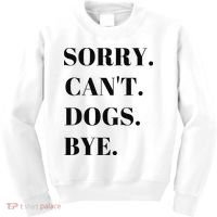 Sorry Can't Dogs Bye Shirt Funny Dog Lover Kids Sweatshirt thumb 0