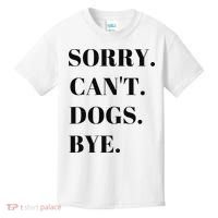 Sorry Can't Dogs Bye Shirt Funny Dog Lover Kids T-Shirt thumb 0
