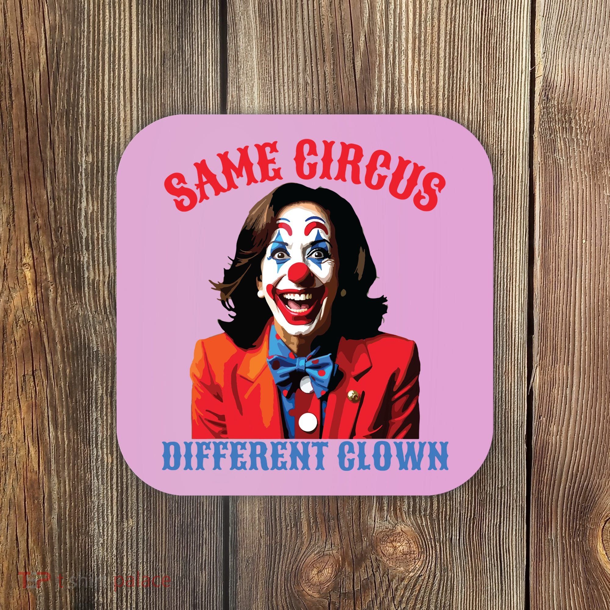 Same Circus Different Clown Funny Kamala Clown 2024 Coaster