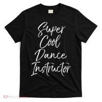 Super Cool Dance Instructor Cute Dance Teacher Gift T-Shirt thumb 0