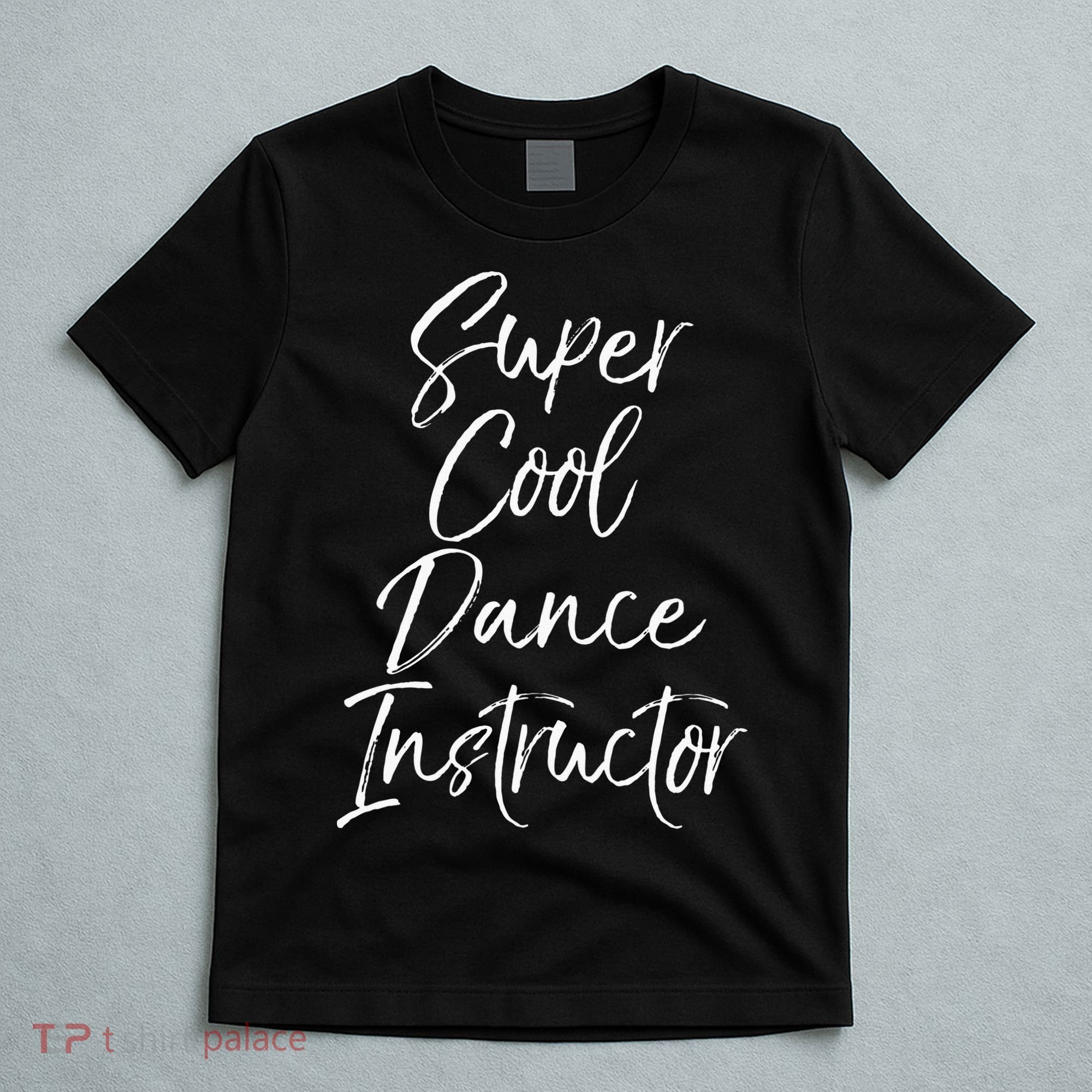Super Cool Dance Instructor Cute Dance Teacher Gift T-Shirt