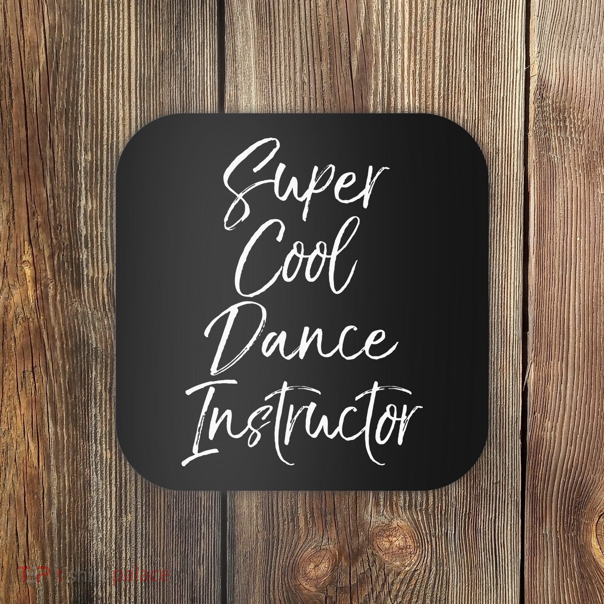 Super Cool Dance Instructor Cute Dance Teacher Gift Coaster