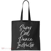 Super Cool Dance Instructor Cute Dance Teacher Gift Tote Bag thumb 0