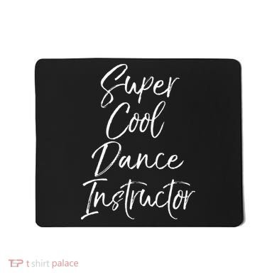 Super Cool Dance Instructor Cute Dance Teacher Gift Mousepad