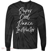 Super Cool Dance Instructor Cute Dance Teacher Gift Tie-Dye Long Sleeve Shirt thumb 0