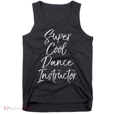 Super Cool Dance Instructor Cute Dance Teacher Gift Tank Top