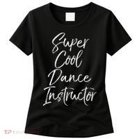 Super Cool Dance Instructor Cute Dance Teacher Gift Women's T-Shirt thumb 0