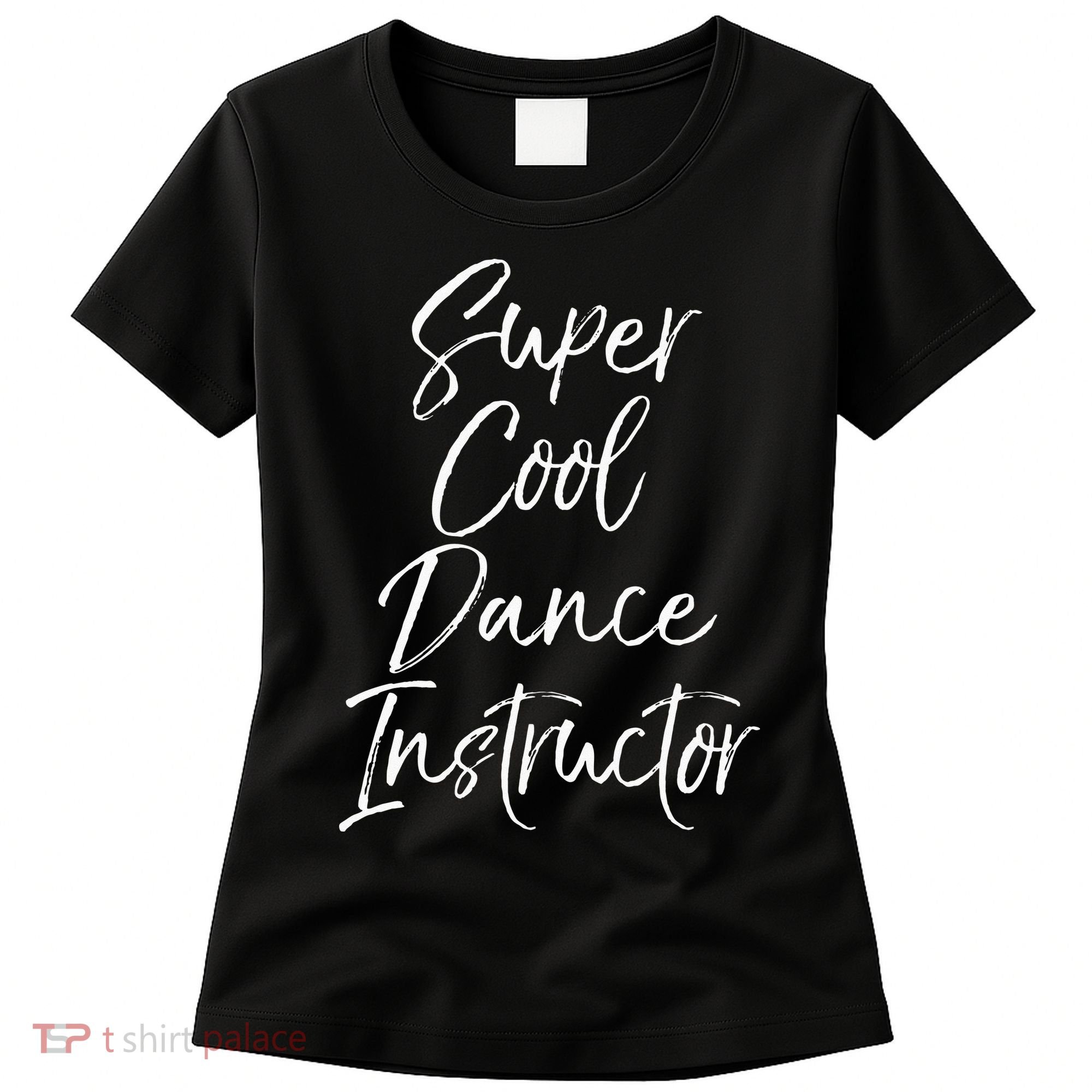 Super Cool Dance Instructor Cute Dance Teacher Gift Women's T-Shirt