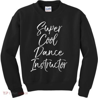 Super Cool Dance Instructor Cute Dance Teacher Gift Kids Sweatshirt