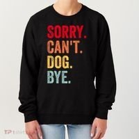 Sorry CanT Dog Bye Funny Dog Lover Gifts Women's Sweatshirt thumb 0