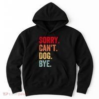Sorry CanT Dog Bye Funny Dog Lover Gifts Hoodie thumb 0