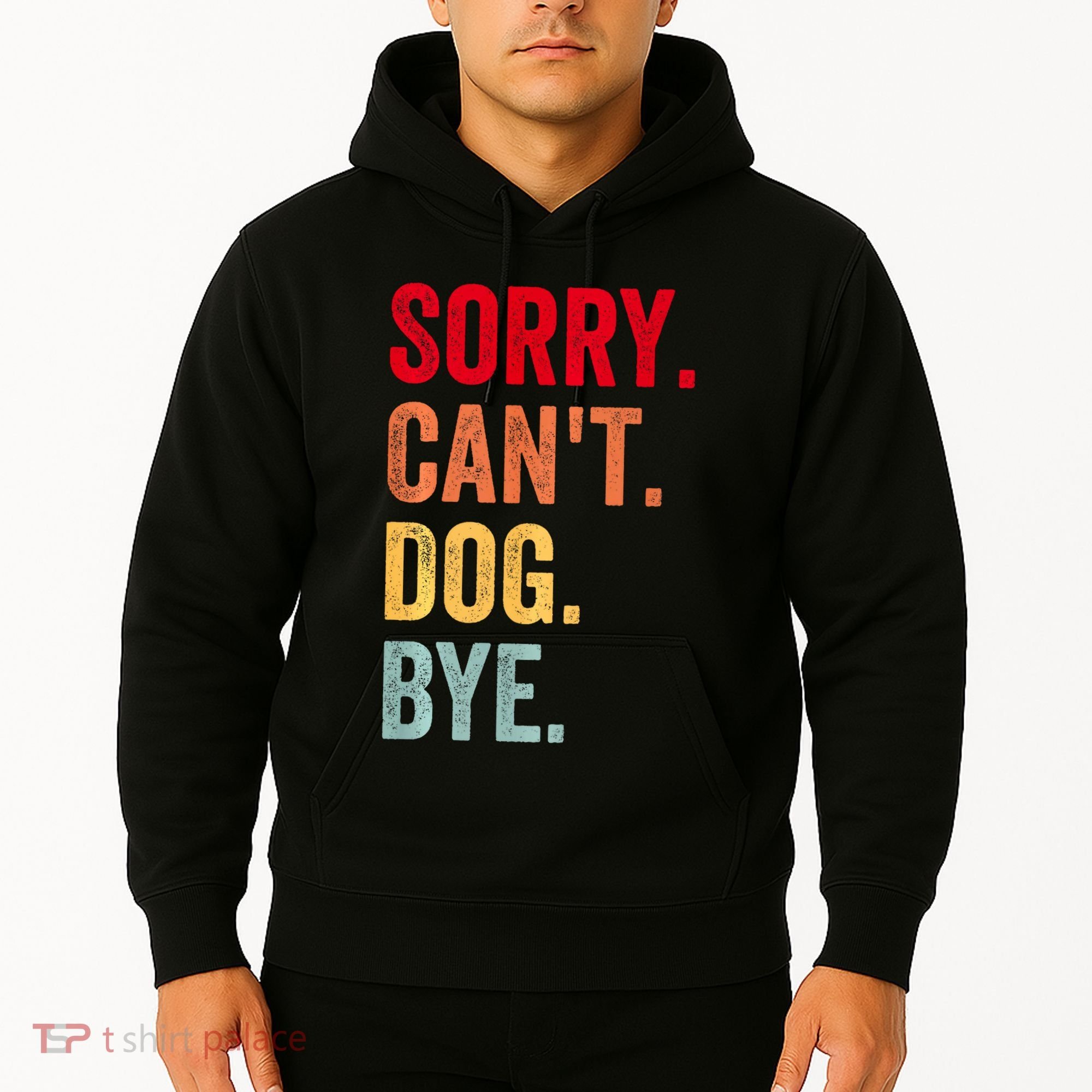 Sorry CanT Dog Bye Funny Dog Lover Gifts Hoodie