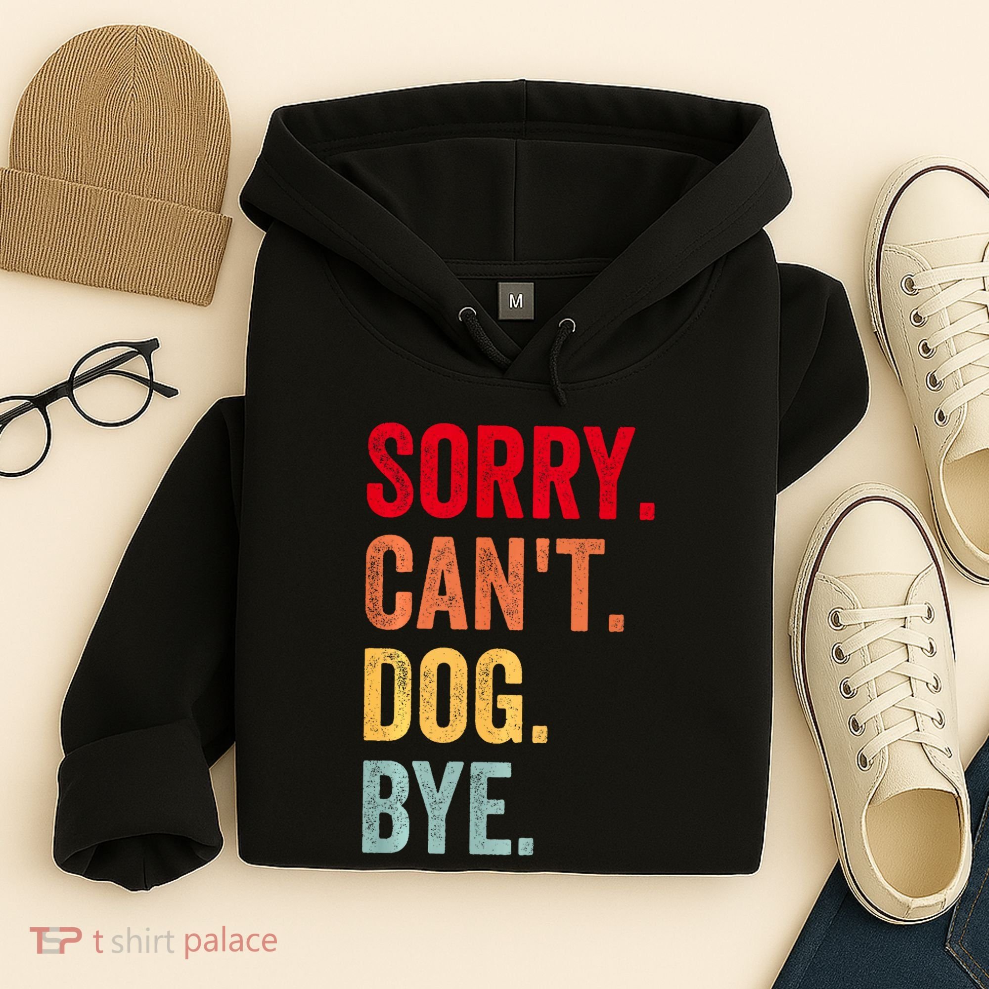 Sorry CanT Dog Bye Funny Dog Lover Gifts Hoodie