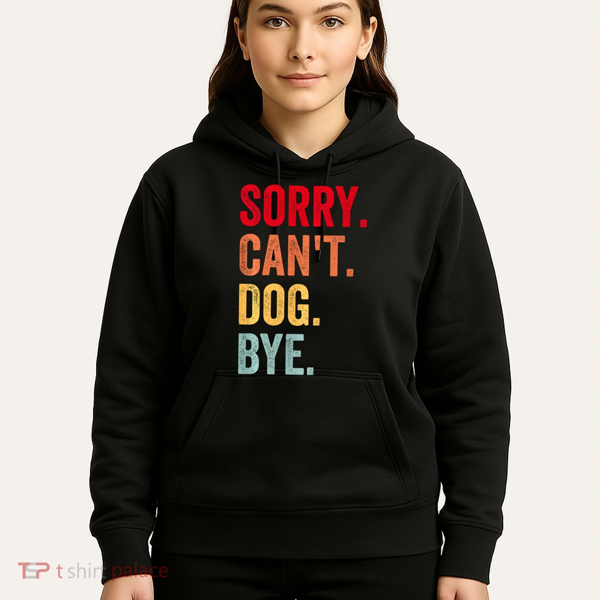 Sorry CanT Dog Bye Funny Dog Lover Gifts Hoodie
