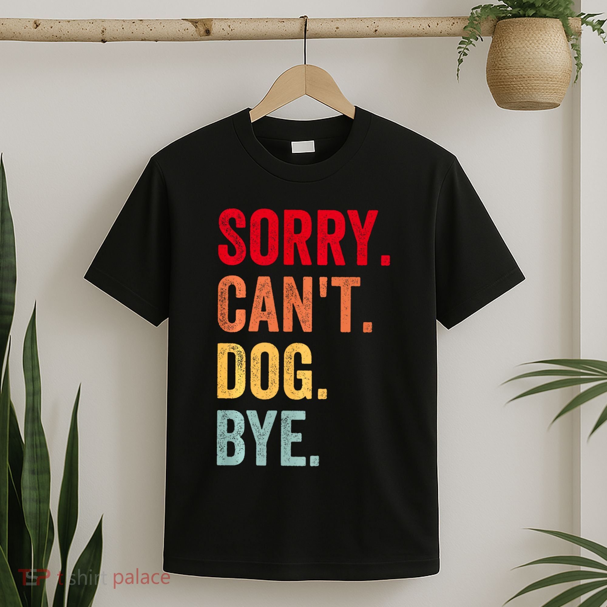 Sorry CanT Dog Bye Funny Dog Lover Gifts T-Shirt