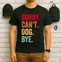 Sorry CanT Dog Bye Funny Dog Lover Gifts T-Shirt thumb 6
