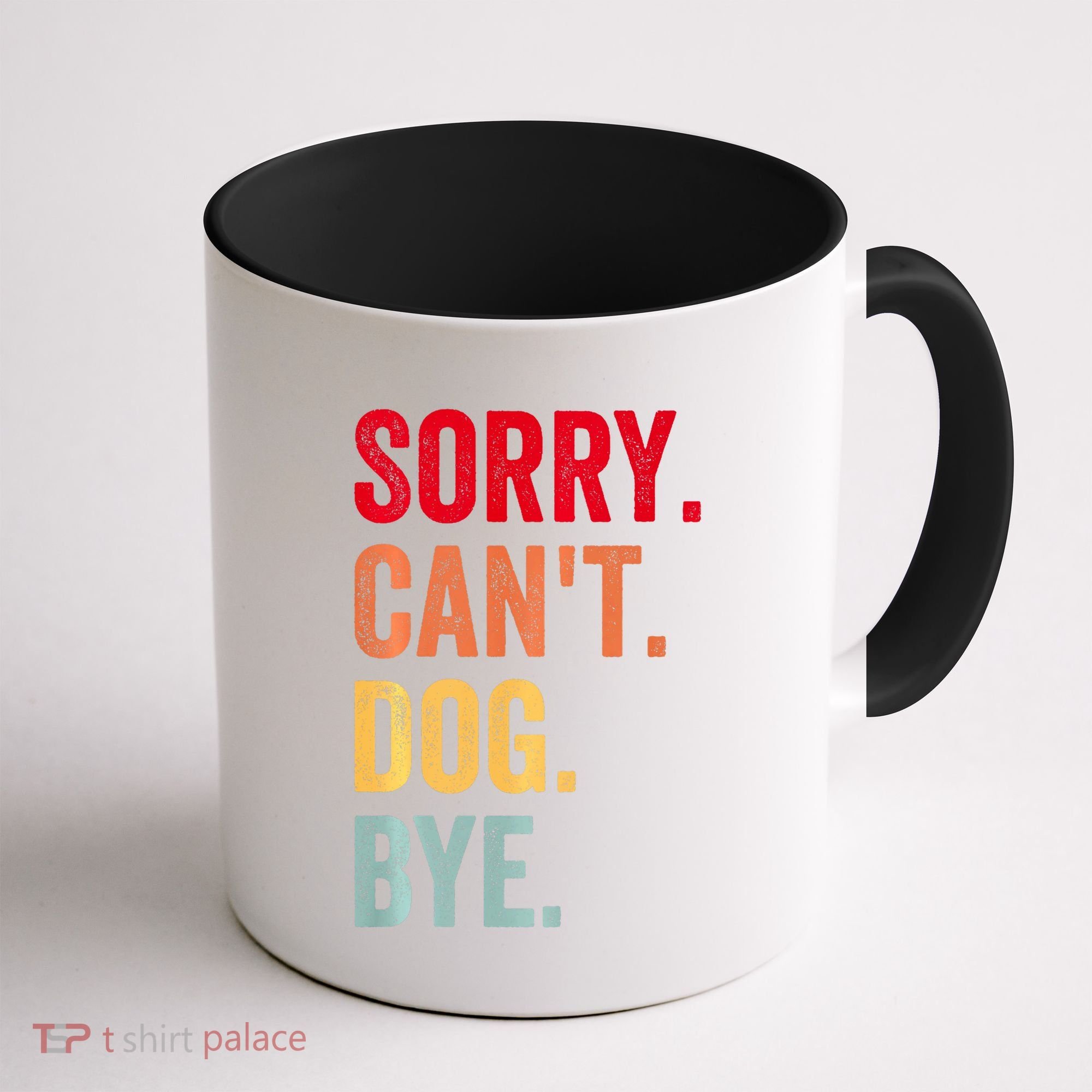 Sorry CanT Dog Bye Funny Dog Lover Gifts Coffee Mug