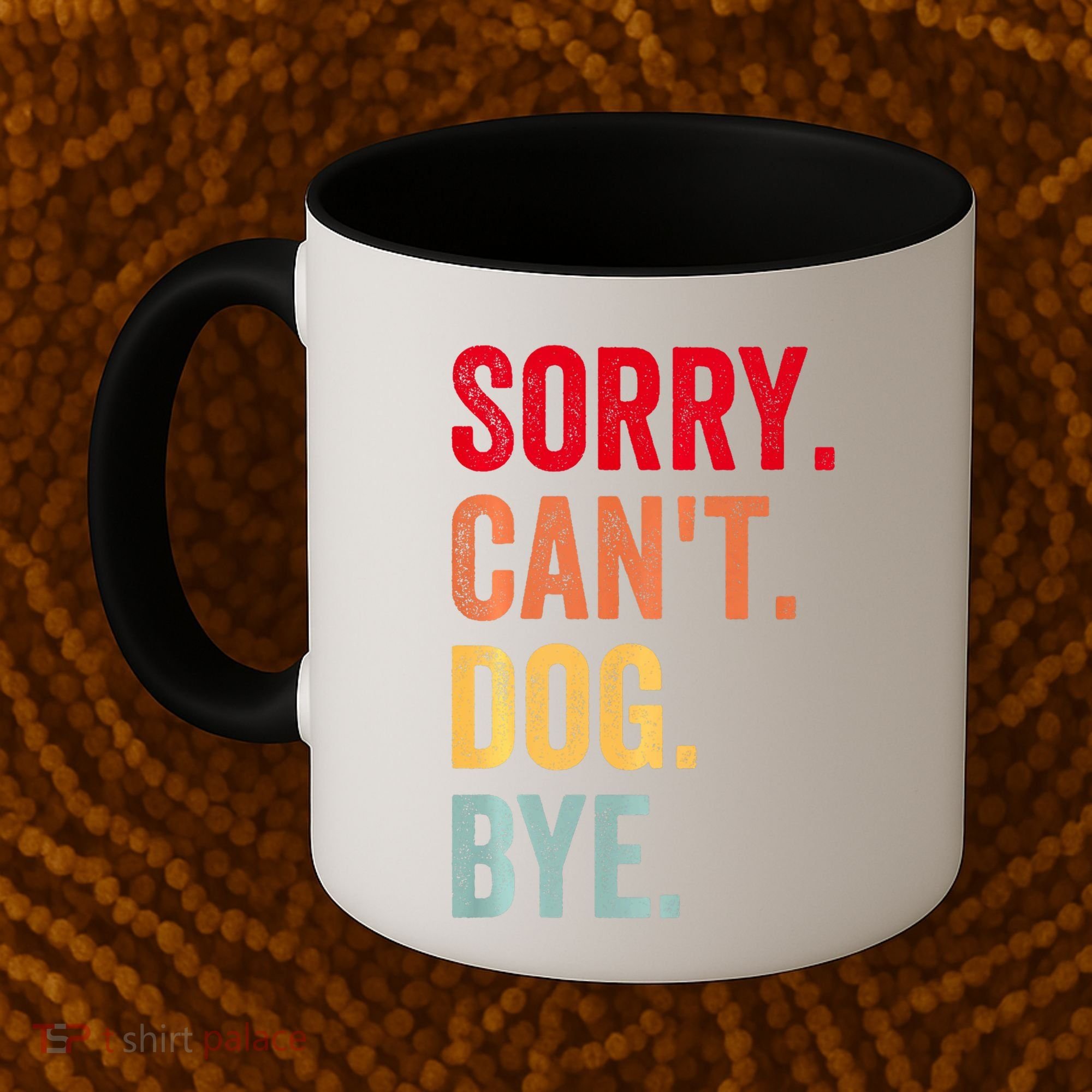 Sorry CanT Dog Bye Funny Dog Lover Gifts Coffee Mug