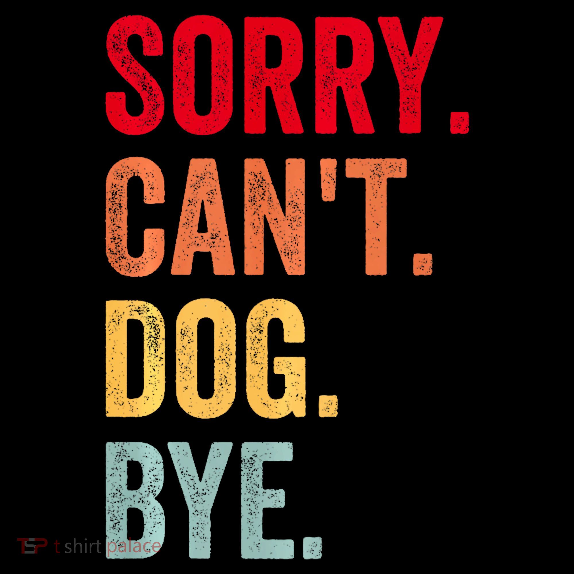 Sorry CanT Dog Bye Funny Dog Lover Gifts Coffee Mug