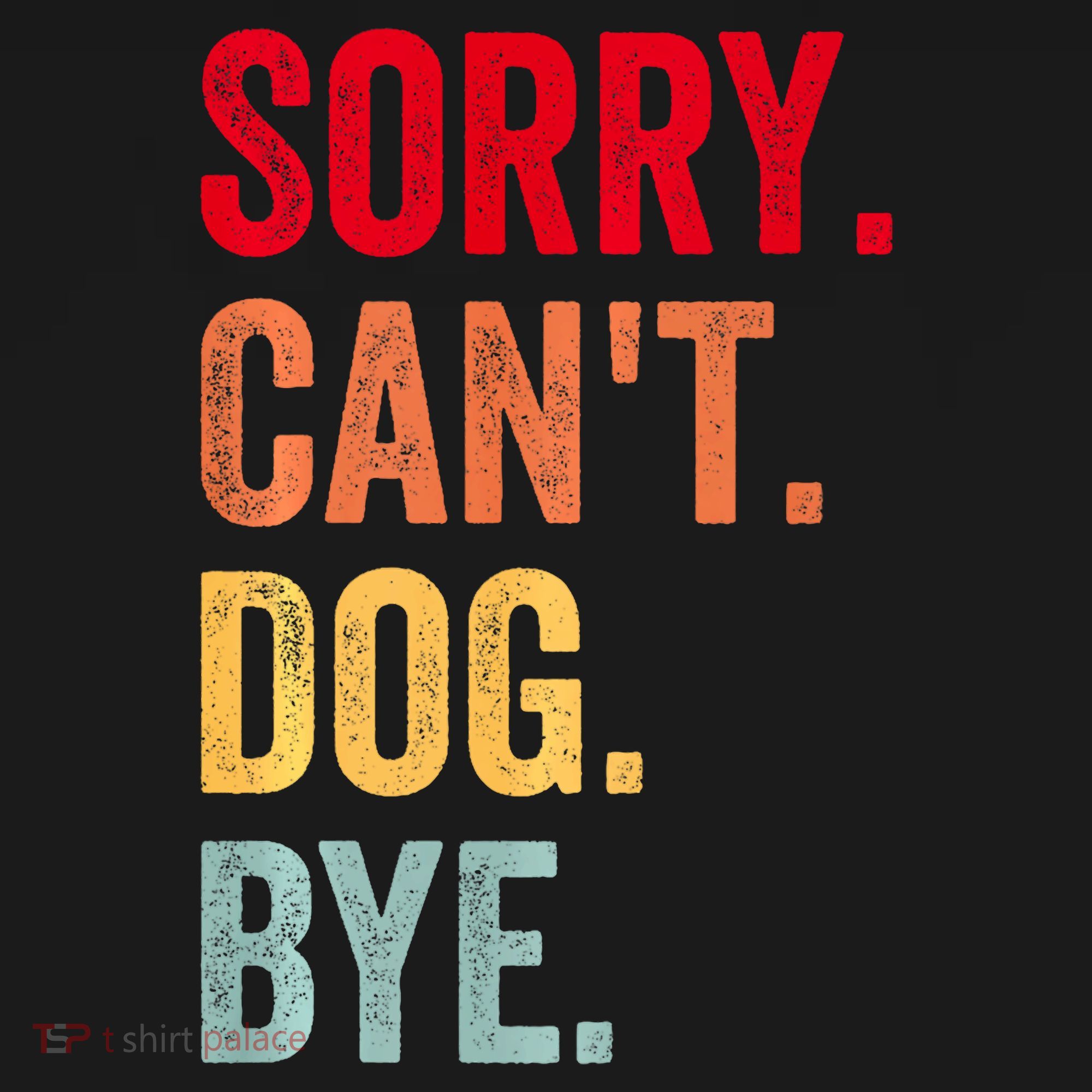 Sorry CanT Dog Bye Funny Dog Lover Gifts Women's Hoodie